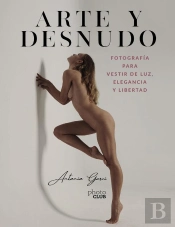 Arte Y Desnudo. Fotografía Para Vestir De Luz, Elegancia Y Libertad