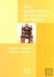 Arte Y Espectáculo En Los Viajes De Felipe Ii