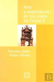 Arte Y Espectáculo En Los Viajes De Felipe Ii