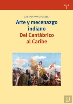 Bertrand.pt - Arte Y Mecenazgo Indiano. Del Cantábrico Al Caribe