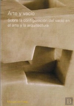 Bertrand.pt - Arte Y Vacio: Sobre La Configuracion Del Vacio En El Arte Y La Arquitectura