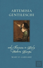 Artemisia Gentileschi And Feminism In Early Modern Europe