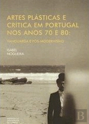 Artes Plásticas e Crítica em Portugal nos Anos 70 e 80