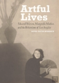 Bertrand.pt - Artful Lives - Edward Weston, Margrethe Mather, And The Bohemians Of Los Angeles