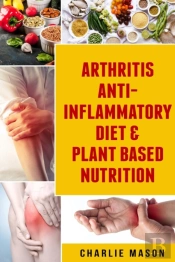 Arthritis Anti Inflammatory Diet & Plant Based Nutrition