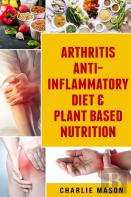 Arthritis Anti Inflammatory Diet & Plant Based Nutrition