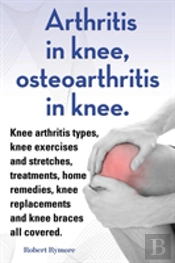 Arthritis In Knee, Osteoarthritis In Kne