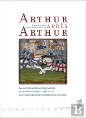 Arthur Après Arthur ; La Matière Arthurienne Tardive En Dehors Du Roman Arthurien (1270-1530)