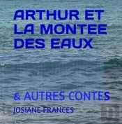 Arthur Et La Montee Des Eaux - Et Autres Contes