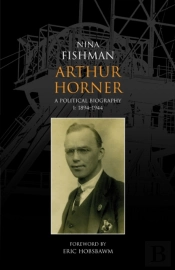 Arthur Horner: A Political Biography
