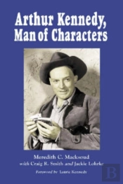 Arthur Kennedy, Man Of Characters