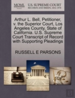 Bertrand.pt - Arthur L. Bell, Petitioner, V. The Superior Court, Los Angeles County, State Of California. U.S. Supreme Court Transcript Of Record With Supporting Pleadings