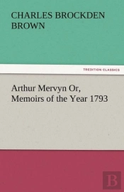 Arthur Mervyn Or, Memoirs Of The Year 1793
