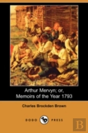Arthur Mervyn; Or, Memoirs Of The Year 1793 (Dodo Press)