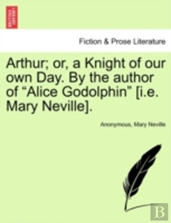 Bertrand.pt - Arthur; Or, A Knight Of Our Own Day. By The Author Of 