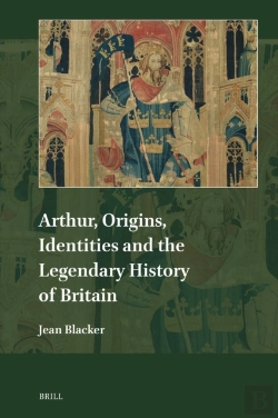 Bertrand.pt - Arthur, Origins, Identities And The Legendary History Of Britain