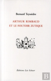 Arthur Rimbaud Et Le Foutoir Zutique