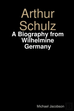 Bertrand.pt - Arthur Schulz, A Biography From Wilhelmine Germany