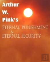 Arthur W. Pink'S Eternal Punishment & Et