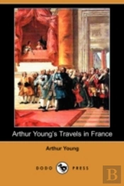 Arthur Young'S Travels In France During The Years 1787, 1788, 1789 (Dodo Press)