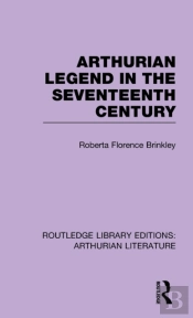 Arthurian Legend In The Seventeenth Century