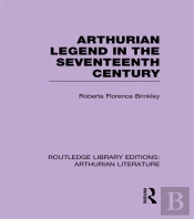Arthurian Legend In The Seventeenth Century
