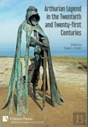 Arthurian Legend In The Twentieth And Twenty-First Centuries