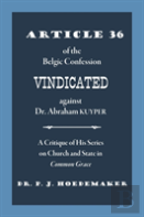 Article 36 Of The Belgic Confession Vindicated Against Dr. Abraham Kuyper