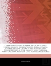 Articles On Characters Created By Frank Miller, Including: Elektra (Comics), Shingen Yashida, Karma (Comics), Carmine Falcone, Gillian B. Loeb, Carrie