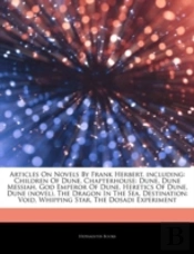 Articles On Novels By Frank Herbert, Including: Children Of Dune, Chapterhouse: Dune, Dune Messiah, God Emperor Of Dune, Heretics Of Dune, Dune (Novel