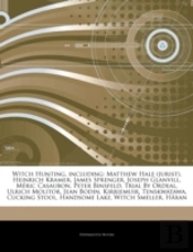 Articles On Witch Hunting, Including: Matthew Hale (Jurist), Heinrich Kramer, James Sprenger, Joseph Glanvill, Meric Casaubon, Peter Binsfeld, Trial