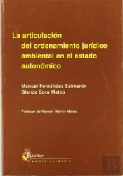 Articulacion Del Ordenamiento Juridico Ambiental En El Estado Autonomico, La.