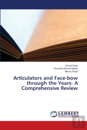 Articulators And Face-Bow Through The Years- A Comprehensive Review