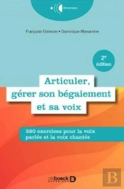 Articuler, Gérer Son Bégaiement Et Sa Voix : 380 Exercices Pratiques