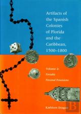Artifacts Of The Spanish Colonies Of Florida And The Caribbean, 1500-1800