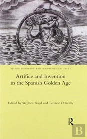 Artifice And Invention In The Spanish Golden Age