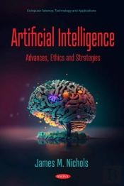 Artificial Intelligence: Advances, Ethics And Strategies