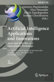 Artificial Intelligence Applications And Innovations. Aiai 2025 Ifip Wg 12.5 International Workshops