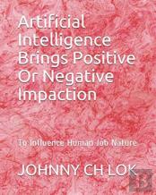 Artificial Intelligence Brings Positive Or Negative Impaction