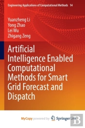 Artificial Intelligence Enabled Computational Methods For Smart Grid Forecast And Dispatch