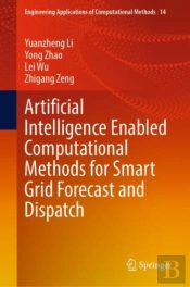 Artificial Intelligence Enabled Computational Methods For Smart Grid Forecast And Dispatch