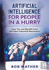 Artificial Intelligence For People In A Hurry