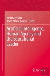 Artificial Intelligence, Human Agency And The Educational Leader