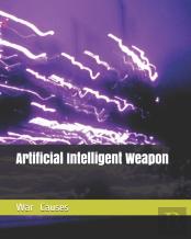 Artificial Intelligent   Weapon   War  Causes