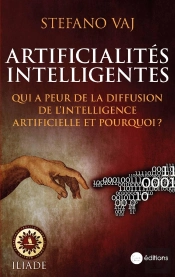 Artificialités Intelligentes : Qui A Peur De La Diffusion De L'Intelligence Artificielle Et Pourquoi ?
