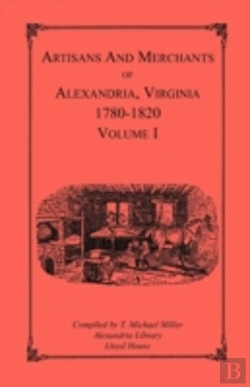 Bertrand.pt - Artisans And Merchants Of Alexandria, Virginia 1780-1820, Volume 1, Abercrombie To Myer