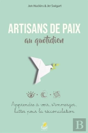 Artisans De Paix Au Quotidien ; Apprendre À Voir, S'Immerger, Lutter Pour La Réconciliation