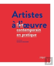 Artistes À L'Oeuvre ; L'Art Contemporain En Pratique