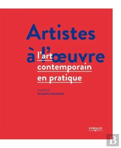 Bertrand.pt - Artistes À L'Oeuvre ; L'Art Contemporain En Pratique