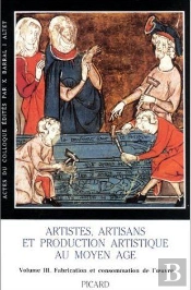 Artistes, Artisans Et Production Artistique Au Moyen Age. Colloque International De Rennes, 2-6 Mai, : Volume 3. Consommation De L'Oeuvre Et Index Général